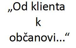 Od klienta k občanovi